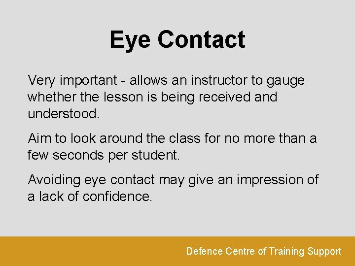 Eye Contact Very important - allows an instructor to gauge whether the lesson is