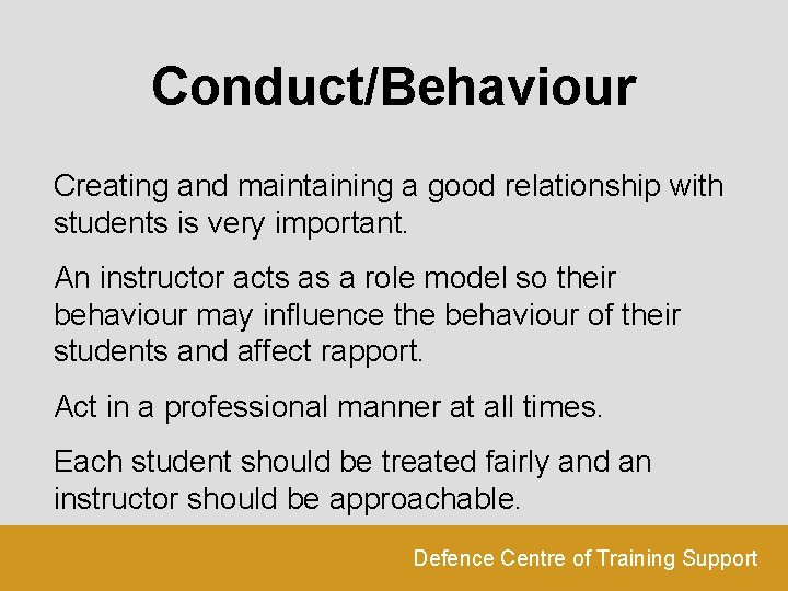 Conduct/Behaviour Creating and maintaining a good relationship with students is very important. An instructor
