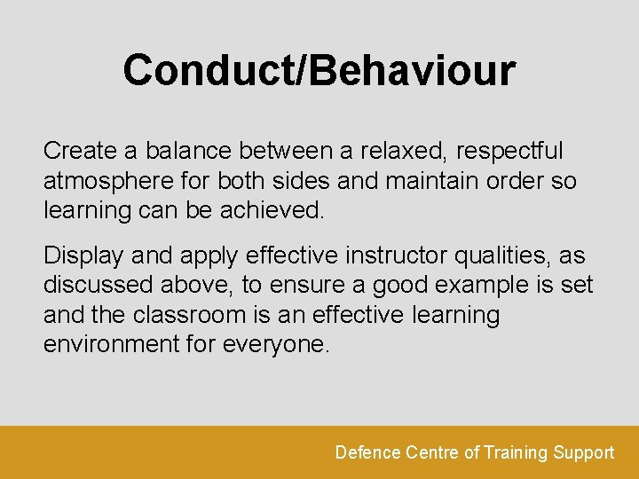 Conduct/Behaviour Create a balance between a relaxed, respectful atmosphere for both sides and maintain