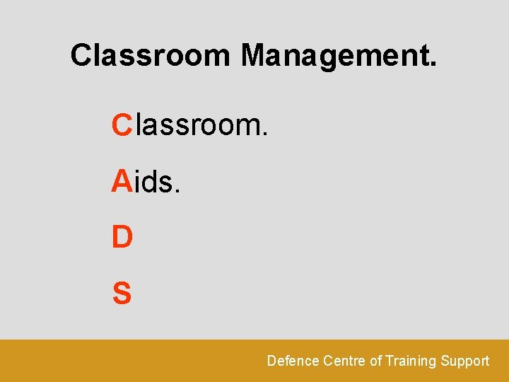 Classroom Management. C lassroom. Aids. D S Defence Centre of Training Support 