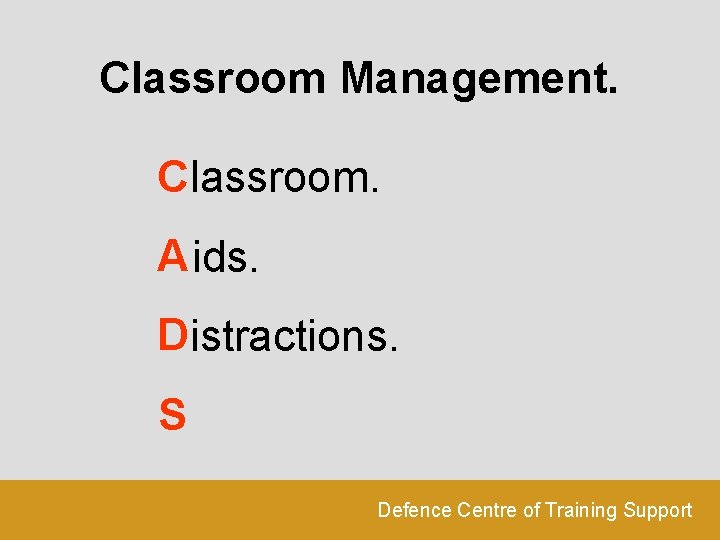 Classroom Management. C lassroom. A ids. Distractions. S Defence Centre of Training Support 