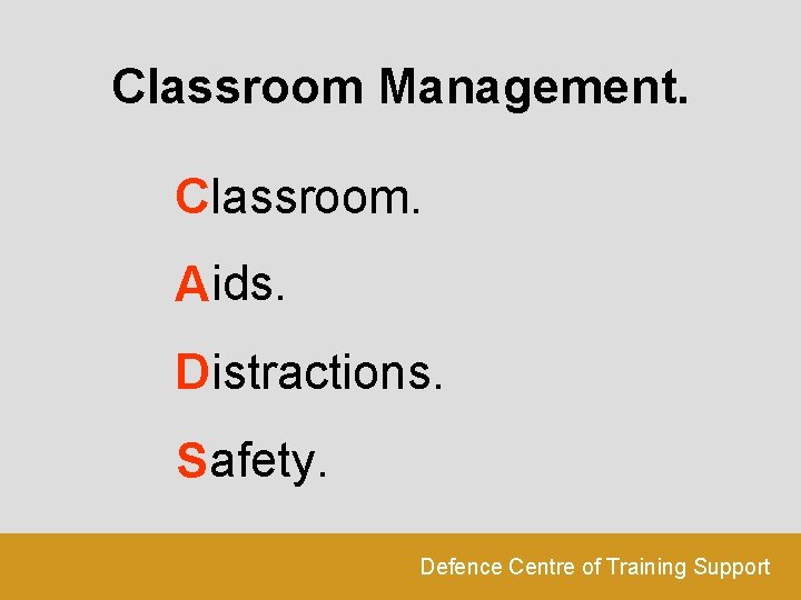 Classroom Management. Classroom. A ids. D istractions. Safety. Defence Centre of Training Support 