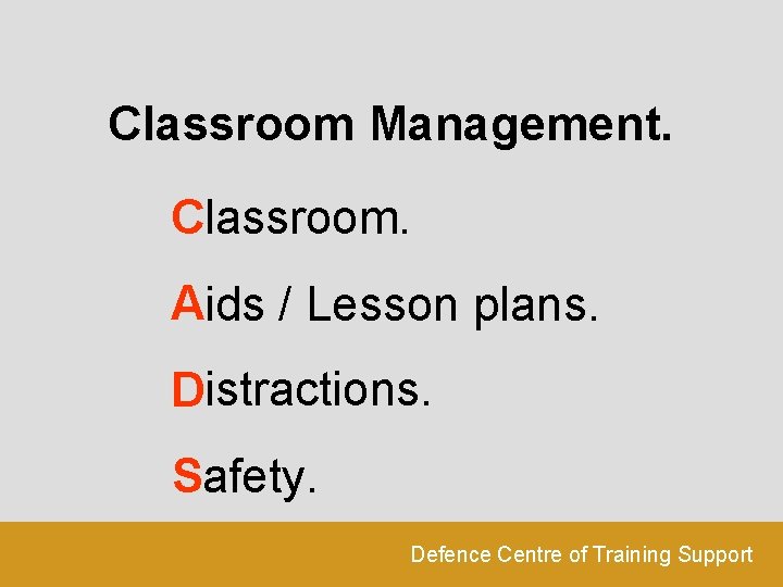 Classroom Management. Classroom. Aids / Lesson plans. Distractions. Safety. Defence Centre of Training Support