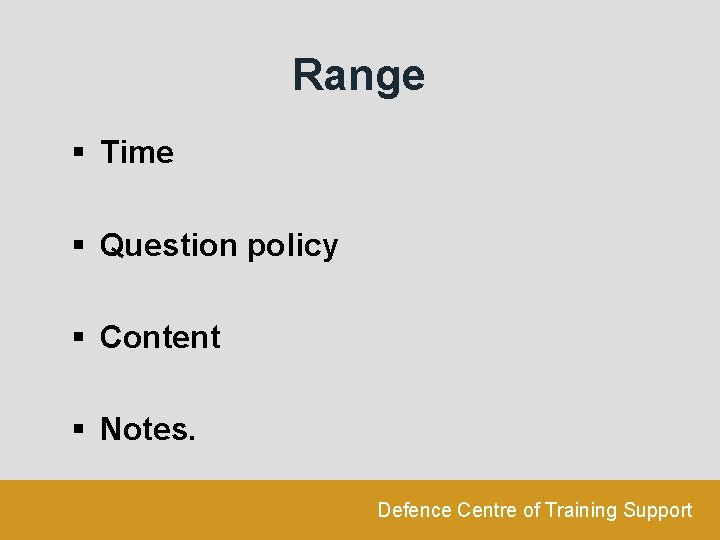 Range § Time § Question policy § Content § Notes. Defence Centre of Training