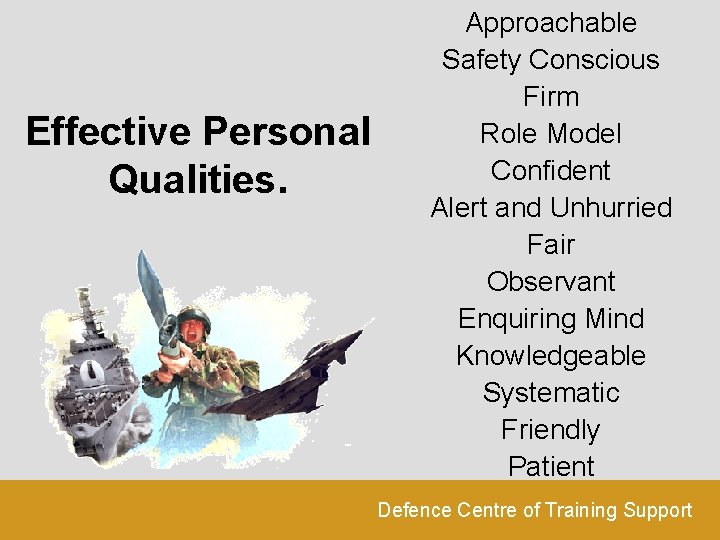 Effective Personal Qualities. Approachable Safety Conscious Firm Role Model Confident Alert and Unhurried Fair