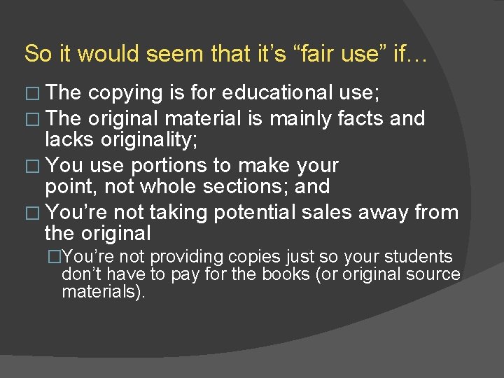 So it would seem that it’s “fair use” if… � The copying is for
