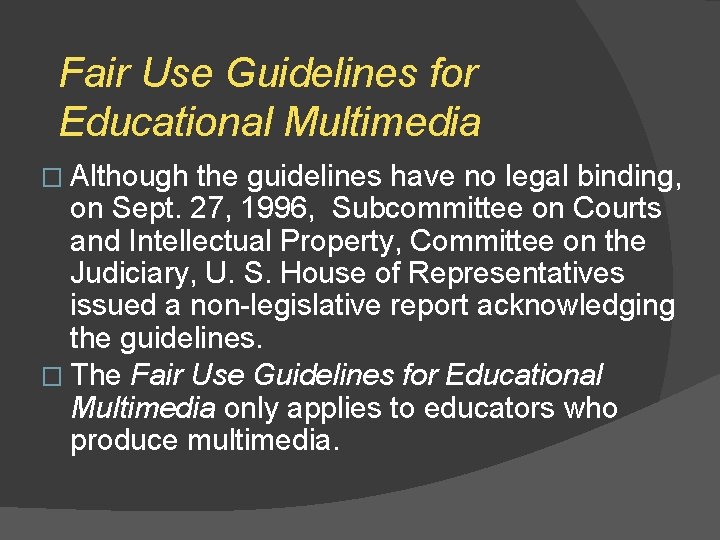 Fair Use Guidelines for Educational Multimedia � Although the guidelines have no legal binding,