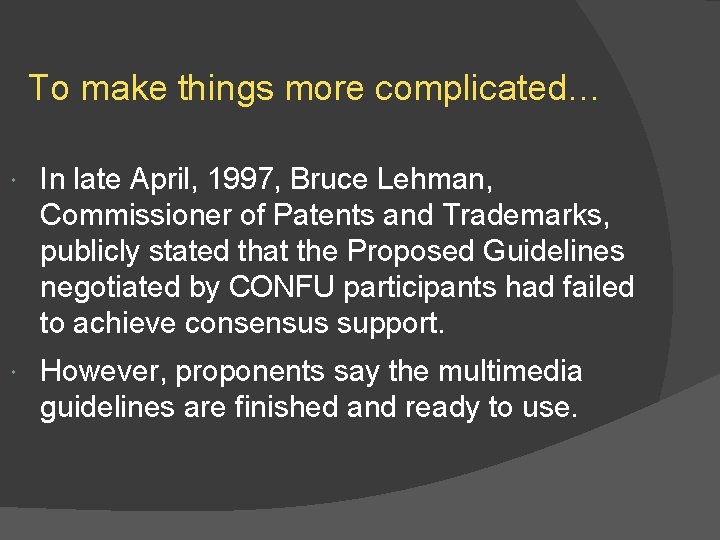 To make things more complicated… In late April, 1997, Bruce Lehman, Commissioner of Patents