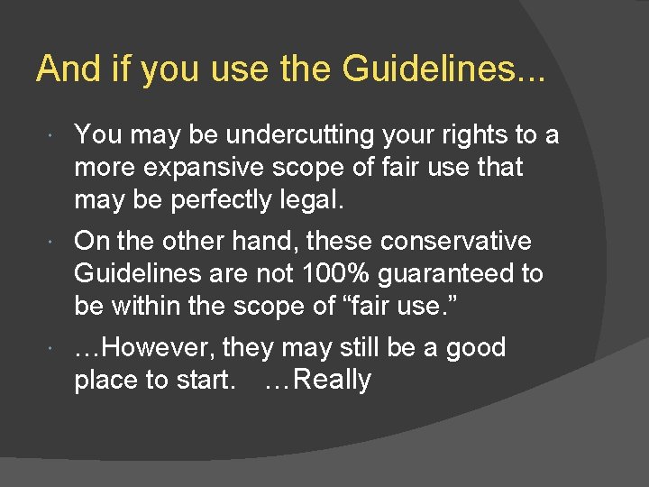 And if you use the Guidelines. . . You may be undercutting your rights