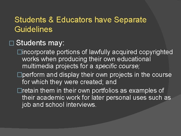 Students & Educators have Separate Guidelines � Students may: �incorporate portions of lawfully acquired