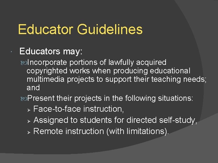 Educator Guidelines Educators may: Incorporate portions of lawfully acquired copyrighted works when producing educational