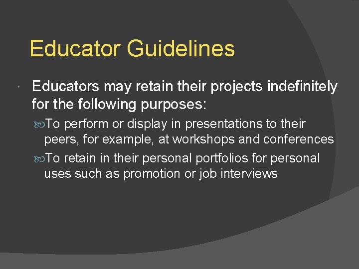 Educator Guidelines Educators may retain their projects indefinitely for the following purposes: To perform