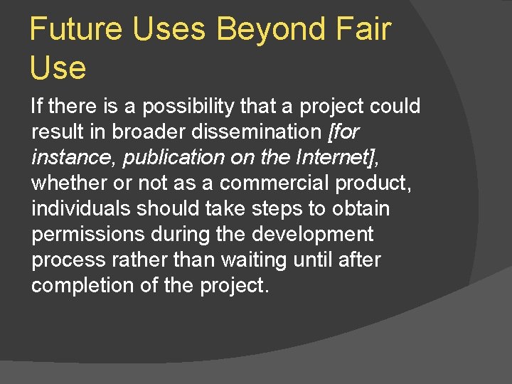 Future Uses Beyond Fair Use If there is a possibility that a project could