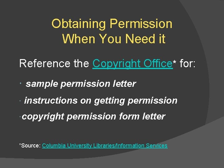 Obtaining Permission When You Need it Reference the Copyright Office* for: sample permission letter