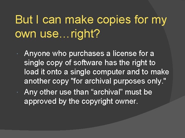 But I can make copies for my own use…right? Anyone who purchases a license