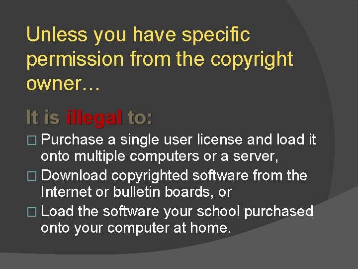 Unless you have specific permission from the copyright owner… It is illegal to: �