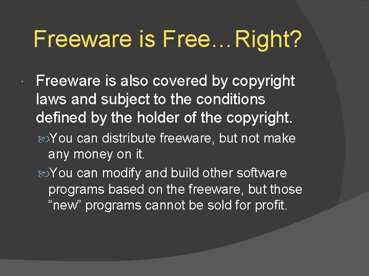 Freeware is Free…Right? Freeware is also covered by copyright laws and subject to the