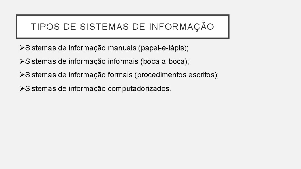 TIPOS DE SISTEMAS DE INFORMAÇÃO ØSistemas de informação manuais (papel-e-lápis); ØSistemas de informação informais