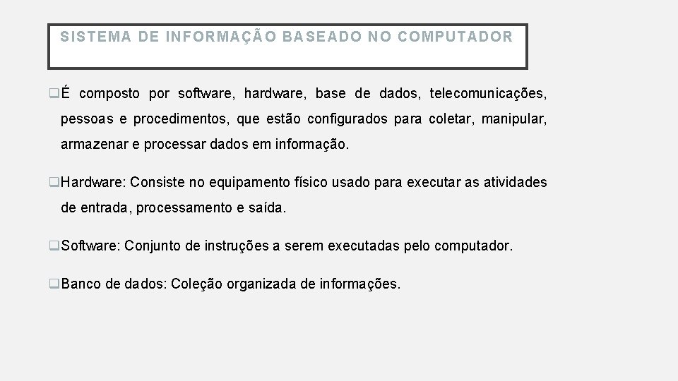 SISTE MA DE INFORMAÇÃO BASEADO NO COMPUTADOR qÉ composto por software, hardware, base de