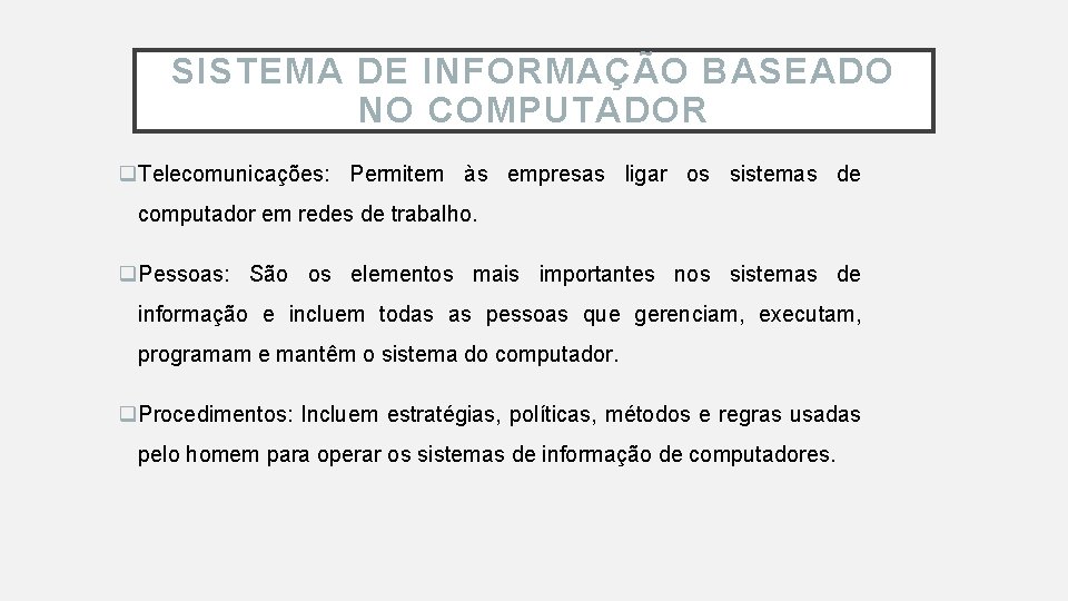 SISTEMA DE INFORMAÇÃO BASEADO NO COMPUTADOR q. Telecomunicações: Permitem às empresas ligar os sistemas