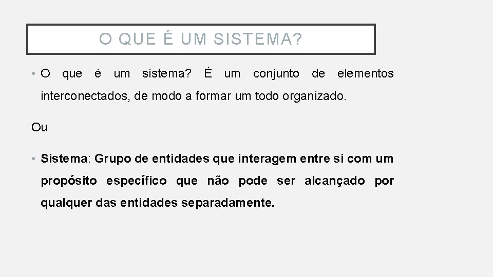 O QUE É UM SISTEMA? • O que é um sistema? É um conjunto