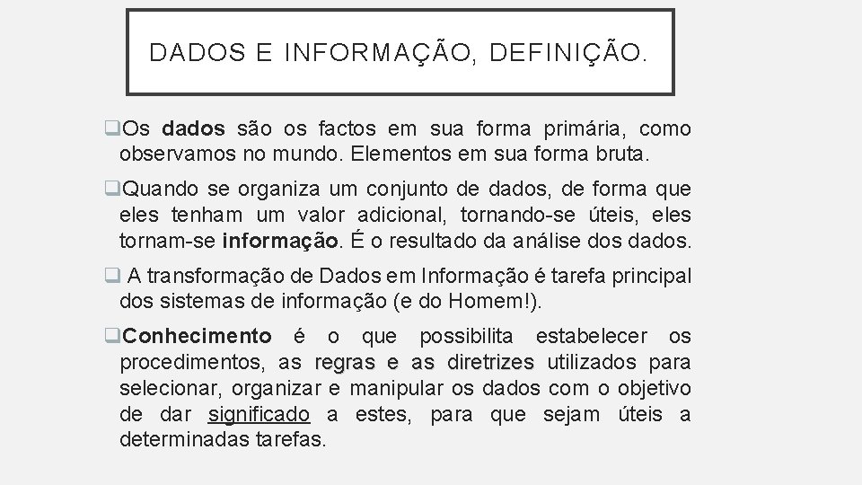 DADOS E INFORMAÇÃO, DEFINIÇÃO. q. Os dados são os factos em sua forma primária,