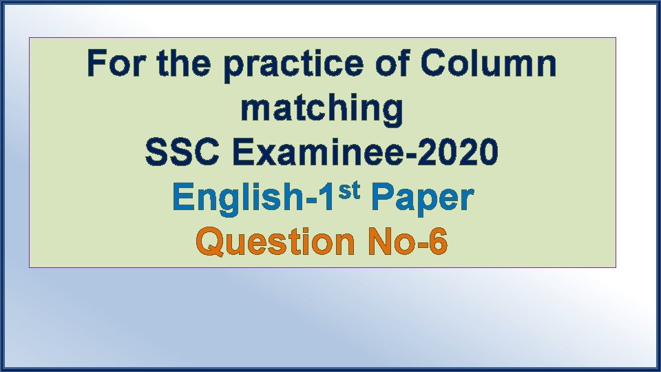 For the practice of Column matching SSC Examinee-2020 st English-1 Paper Question No-6 