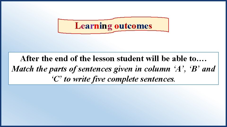 Learning outcomes After the end of the lesson student will be able to…. Match