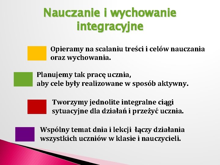 Nauczanie i wychowanie integracyjne Opieramy na scalaniu treści i celów nauczania oraz wychowania. Planujemy