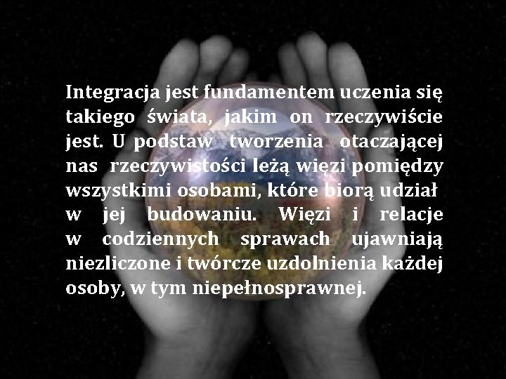 Integracja jest fundamentem uczenia się takiego świata, jakim on rzeczywiście jest. U podstaw tworzenia