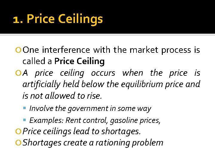 1. Price Ceilings One interference with the market process is called a Price Ceiling
