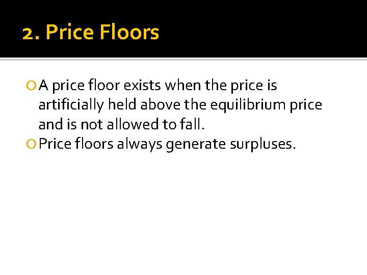 2. Price Floors A price floor exists when the price is artificially held above