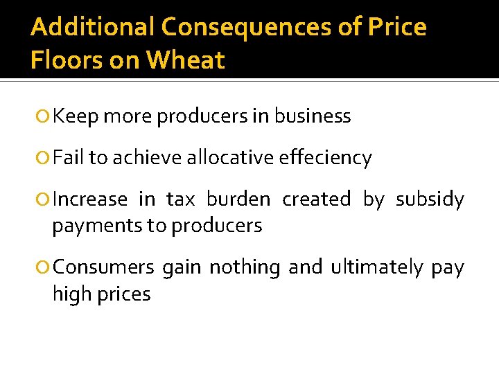 Additional Consequences of Price Floors on Wheat Keep more producers in business Fail to
