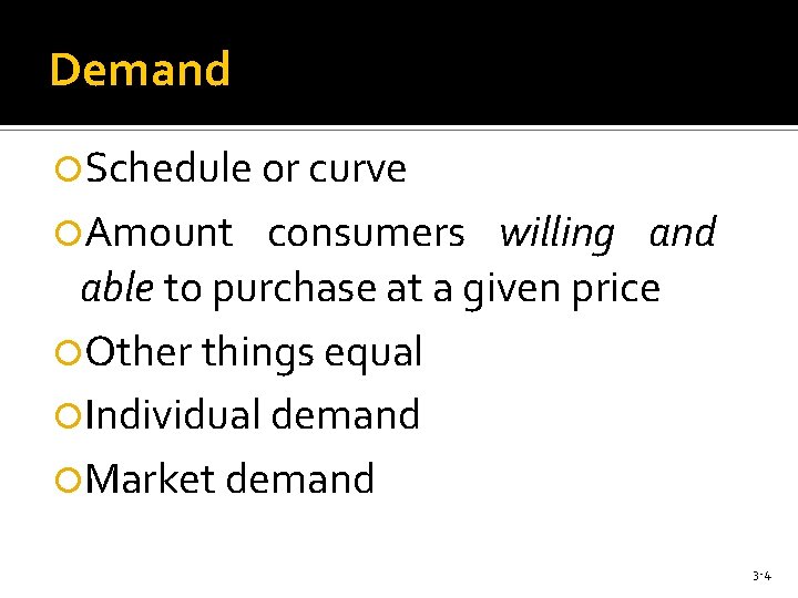 Demand Schedule or curve Amount consumers willing and able to purchase at a given