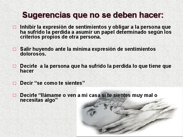 Sugerencias que no se deben hacer: � Inhibir la expresión de sentimientos y obligar