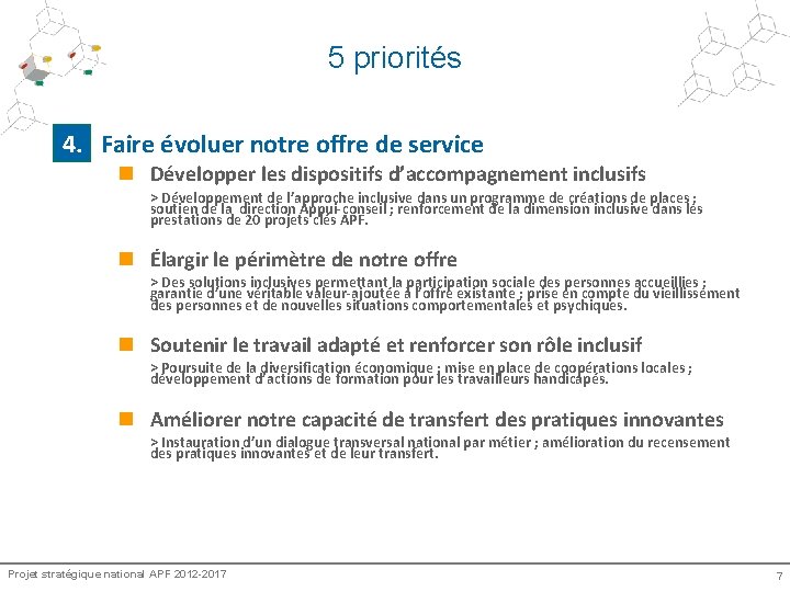 5 priorités 4. Faire évoluer notre offre de service n Développer les dispositifs d’accompagnement