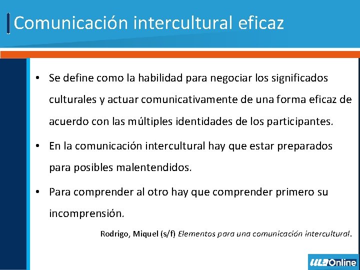 Comunicación intercultural eficaz • Se define como la habilidad para negociar los significados culturales Comunicación intercultural eficaz • Se define como la habilidad para negociar los significados culturales