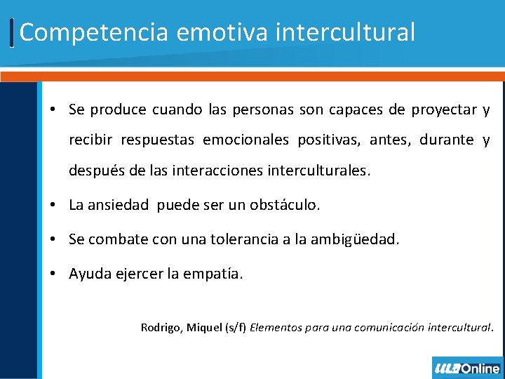Competencia emotiva intercultural • Se produce cuando las personas son capaces de proyectar y Competencia emotiva intercultural • Se produce cuando las personas son capaces de proyectar y