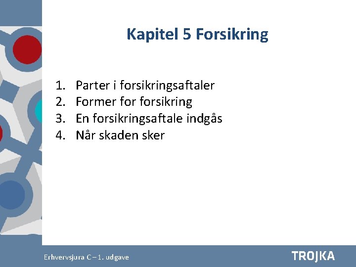 Kapitel 5 Forsikring 1. 2. 3. 4. Parter i forsikringsaftaler Former forsikring En forsikringsaftale