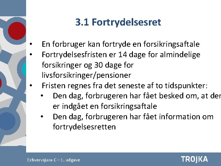 3. 1 Fortrydelsesret En forbruger kan fortryde en forsikringsaftale Fortrydelsesfristen er 14 dage for