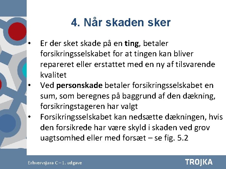 4. Når skaden sker • • • Er der sket skade på en ting,