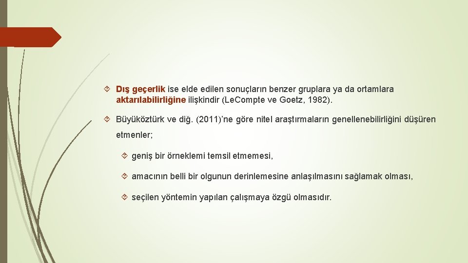  Dış geçerlik ise elde edilen sonuçların benzer gruplara ya da ortamlara aktarılabilirliğine ilişkindir