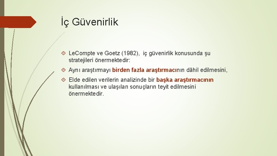 İç Güvenirlik Le. Compte ve Goetz (1982), iç güvenirlik konusunda şu stratejileri önermektedir: Aynı