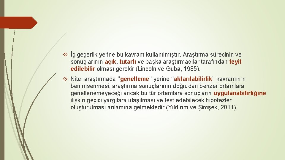  İç geçerlik yerine bu kavram kullanılmıştır. Araştırma sürecinin ve sonuçlarının açık, tutarlı ve