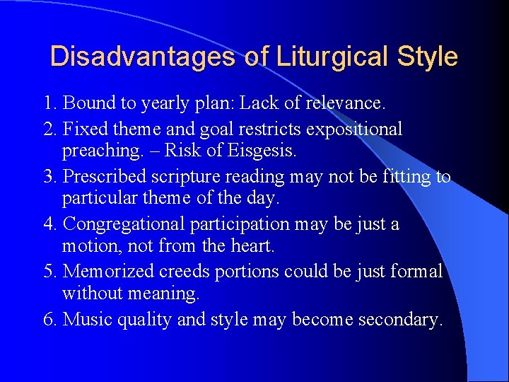 Disadvantages of Liturgical Style 1. Bound to yearly plan: Lack of relevance. 2. Fixed Disadvantages of Liturgical Style 1. Bound to yearly plan: Lack of relevance. 2. Fixed