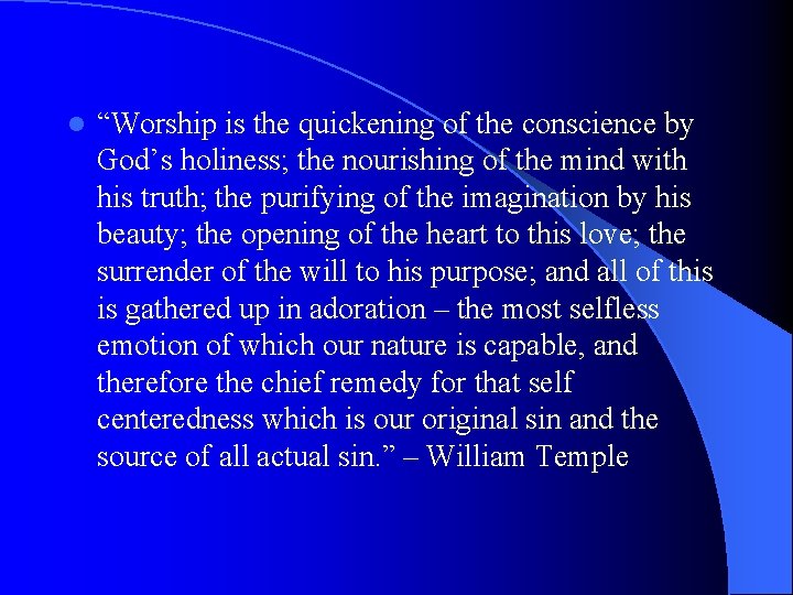 l “Worship is the quickening of the conscience by God’s holiness; the nourishing of l “Worship is the quickening of the conscience by God’s holiness; the nourishing of