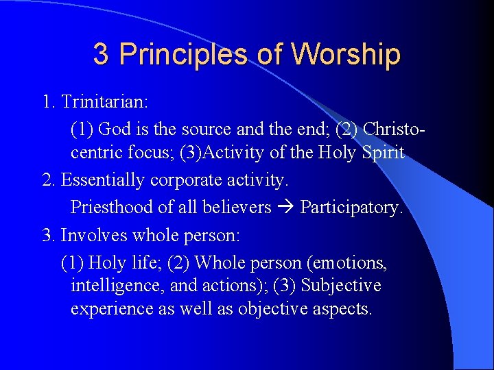 3 Principles of Worship 1. Trinitarian: (1) God is the source and the end; 3 Principles of Worship 1. Trinitarian: (1) God is the source and the end;