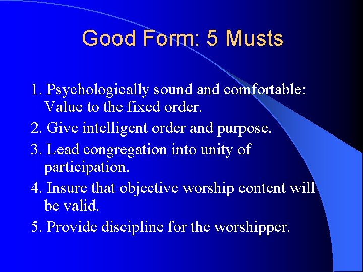 Good Form: 5 Musts 1. Psychologically sound and comfortable: Value to the fixed order. Good Form: 5 Musts 1. Psychologically sound and comfortable: Value to the fixed order.