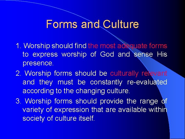 Forms and Culture 1. Worship should find the most adequate forms to express worship Forms and Culture 1. Worship should find the most adequate forms to express worship
