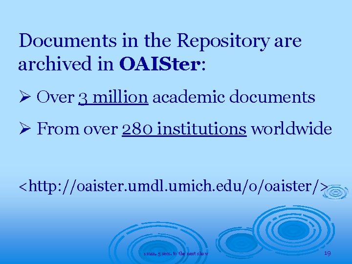 Documents in the Repository are archived in OAISter: Ø Over 3 million academic documents